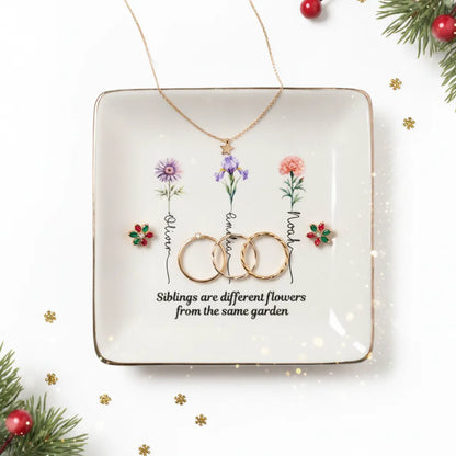 Siblings are different flowers from the same garden - Personalized Printed Ceramic Jewelry Dish (Made
