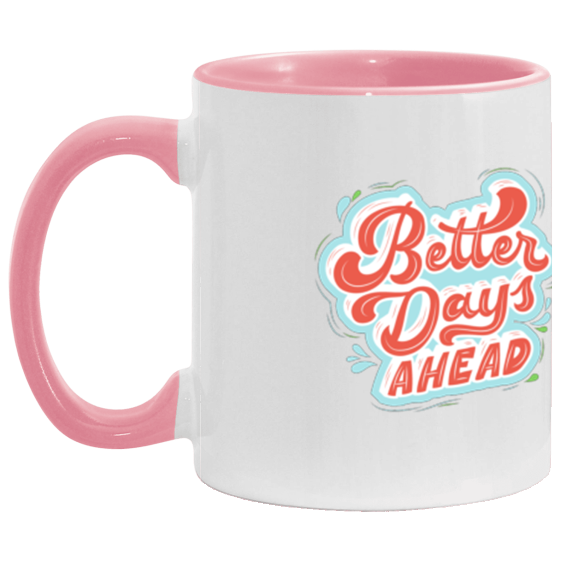 Better Days Ahead X 11 oz. Accent Mug