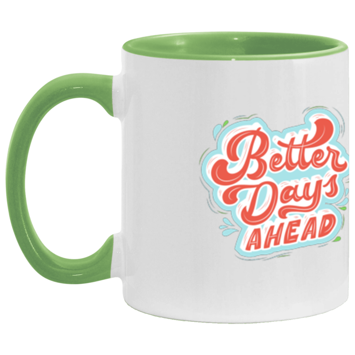 Better Days Ahead X 11 oz. Accent Mug