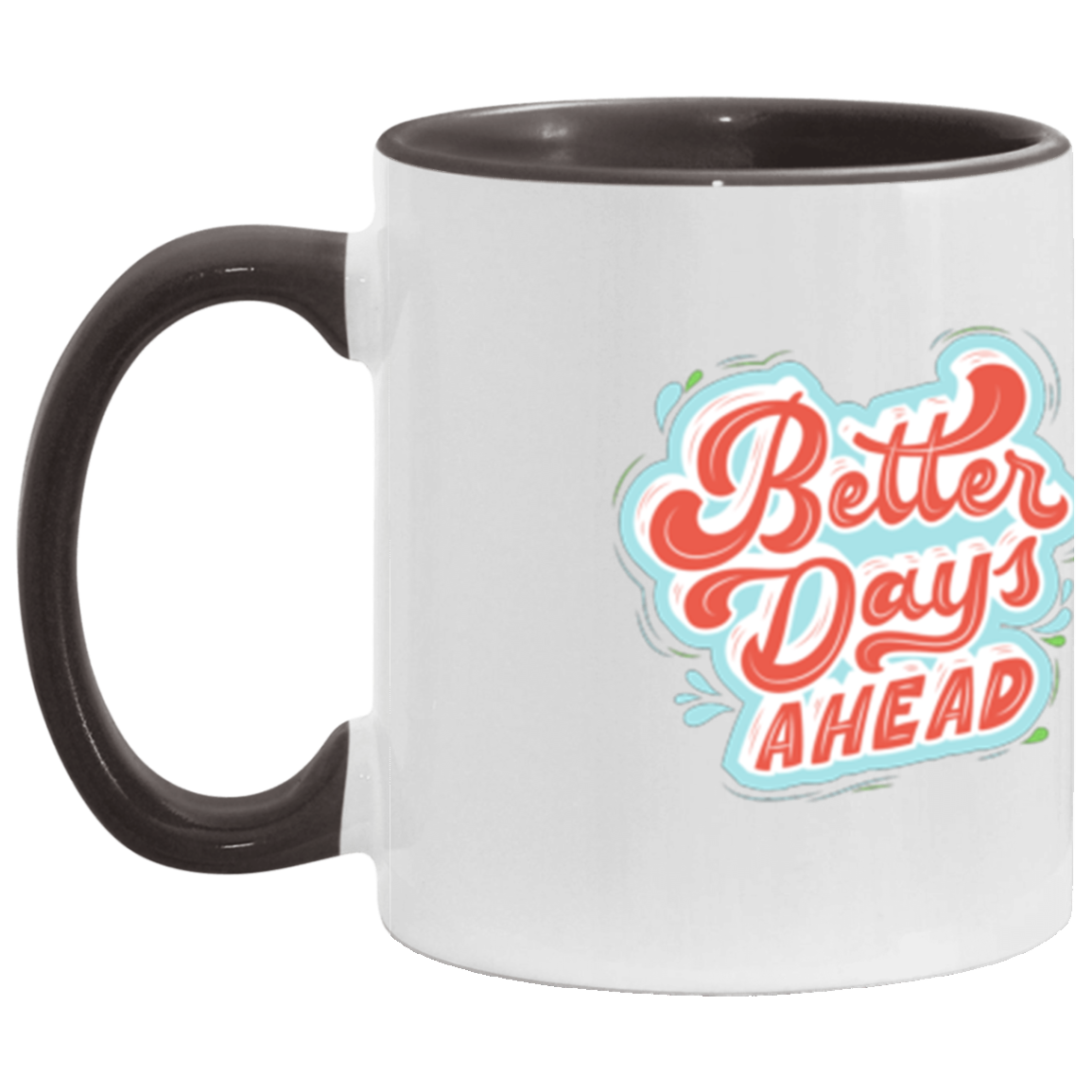 Better Days Ahead X 11 oz. Accent Mug