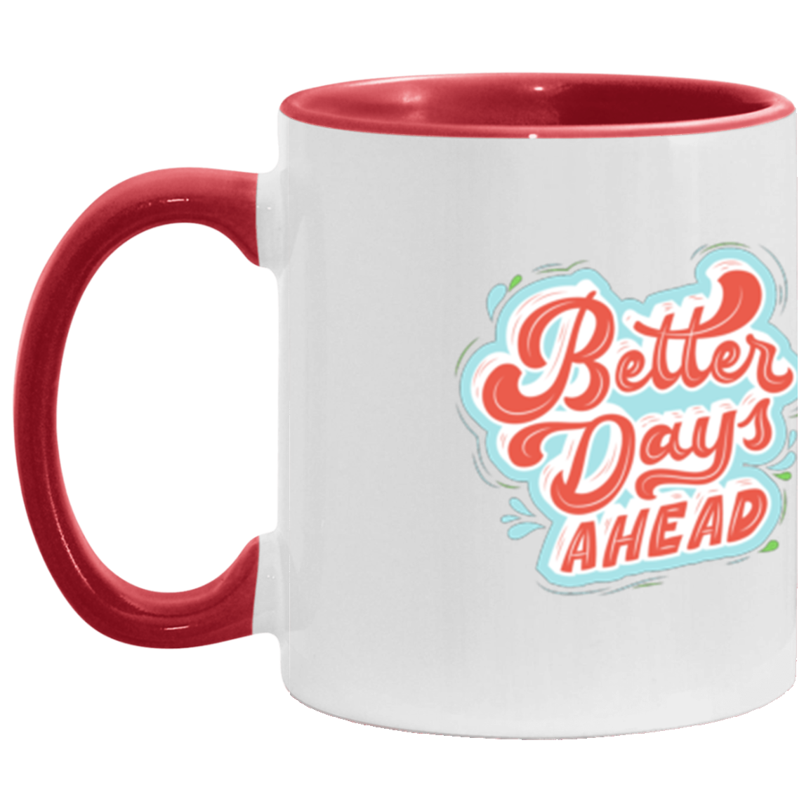 Better Days Ahead X 11 oz. Accent Mug