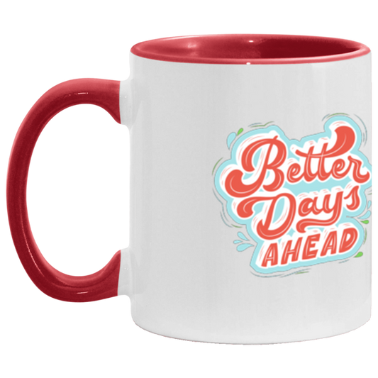 Better Days Ahead X 11 oz. Accent Mug