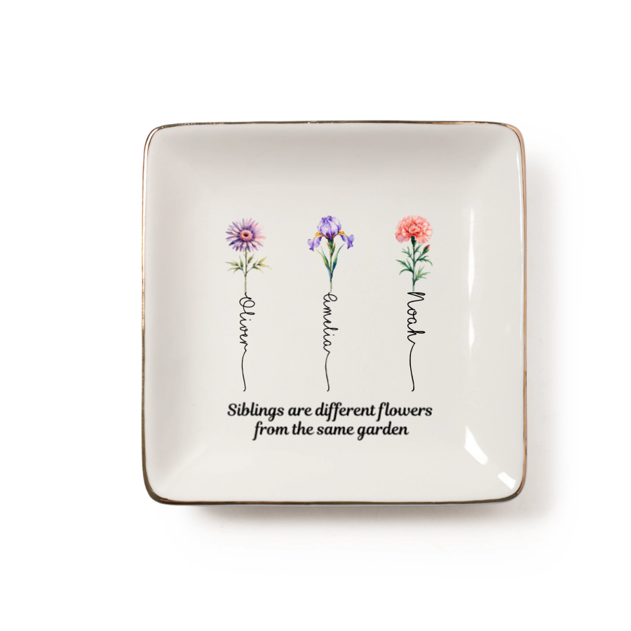 Siblings are different flowers from the same garden - Personalized Printed Ceramic Jewelry Dish (Made
