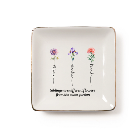 Siblings are different flowers from the same garden - Personalized Printed Ceramic Jewelry Dish (Made