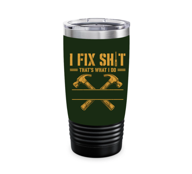 I Fix Sh!t That's What I Do - Funny Gifts For Men, Husband, Dad, Grandpa, Mechanic Handyman - Personalized Tumbler