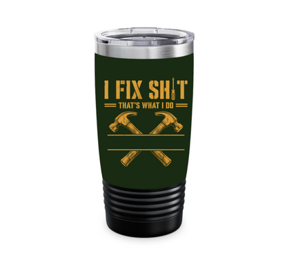 I Fix Sh!t That's What I Do - Funny Gifts For Men, Husband, Dad, Grandpa, Mechanic Handyman - Personalized Tumbler