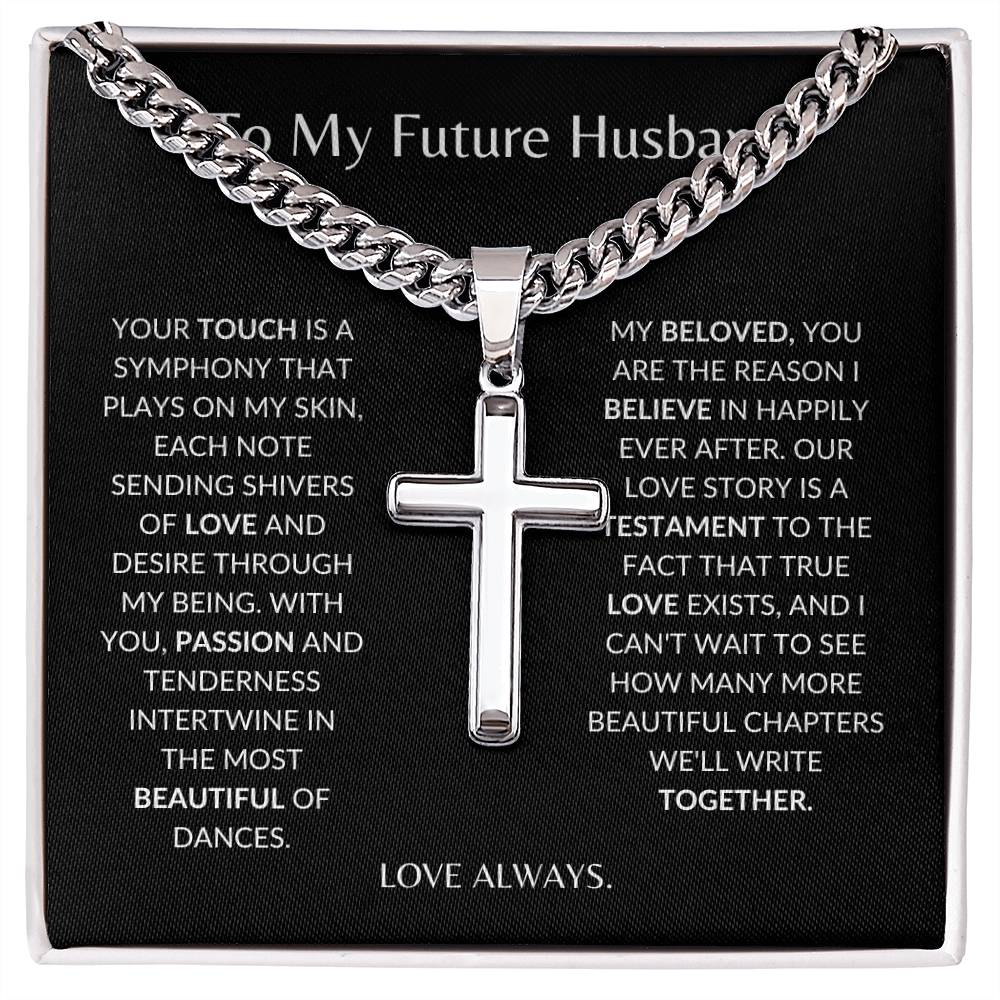 To My Future Husband - Your Touch of Love Sends Shivers of Love -Personalized Steel Cross Necklace on Cuban Chain w/ MC