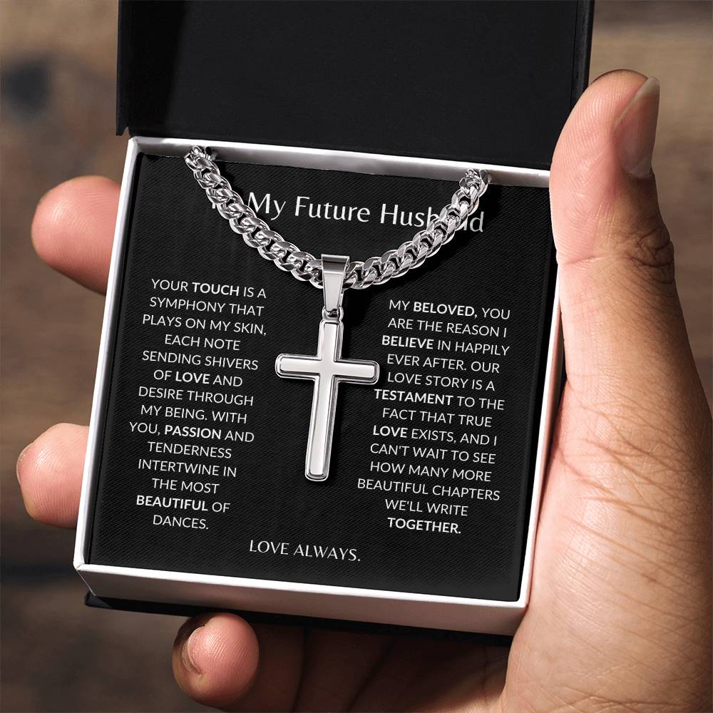 To My Future Husband - Your Touch of Love Sends Shivers of Love -Personalized Steel Cross Necklace on Cuban Chain w/ MC