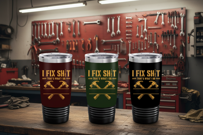 I Fix Sh!t That's What I Do - Funny Gifts For Men, Husband, Dad, Grandpa, Mechanic Handyman - Personalized Tumbler