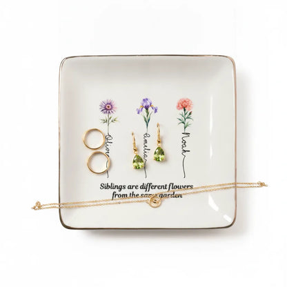 Siblings are different flowers from the same garden - Personalized Printed Ceramic Jewelry Dish (Made